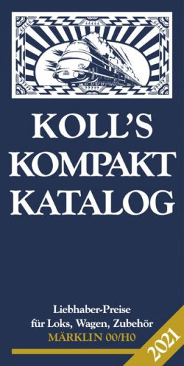 Joachim Koll: Koll's Kompaktkatalog 2021 - Liebhaber-Preise für Loks, Wagen, Zubehör - Märklin 00/H0